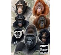 2027 Planner: Ape (Gorilla, Chimpanzee, Chimp, Bonobo, Orangutan, Gibbon, and Siamang) Cover Daily Weekly Diary 12 Month Calendar Vision board Schedule Organizer Goals Dairy Notes