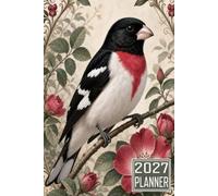 2027 Planner: Rose Breasted Grosbeak Bird themed Cover Daily Weekly Dairy Vision Board & Mission Pages Contacts Password Log Planning Pages Note To Do