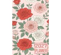 2027 Planner: Rose Flower themed Cover Daily Weekly Dairy Vision Board & Mission Pages Contacts Password Log Planning Pages Note To Do