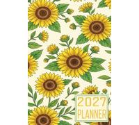 2027 Planner: Sunflower themed Cover Daily Weekly Dairy Vision Board & Mission Pages Contacts Password Log Planning Pages Note To Do