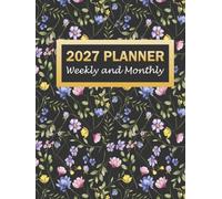 2027 Planner Weekly and Monthly: January 2027 to December 2027 Calendar Organizer with Yearly Goals, Contact List, Password Log, Birthdays Tracker, ... Notes Pages with Black Floral Cover Design