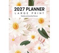 2027 Planner Weekly and Monthly Large Print: 12-Month Easy-to-Read Organizer with Spacious Writing Areas, Yearly Goals, Important Dates, Contacts, ... and U.S. Holidays (Blush Daisy Floral Design)