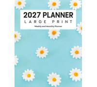 2027 Planner Weekly and Monthly Large Print: 12-Month Easy-to-Read Organizer with Spacious Writing Areas, Yearly Goals, Important Dates, Contacts, ... and U.S. Holidays (Sky Daisy Floral Design)