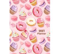 2027 Planner: Weekly and Monthly Organizer with Cupcakes and Donuts Cover Large Size | Complete 12-Month Coverage (Jan - Dec 2027) with US Holidays, ... and Inspirational Quotes for Time Management