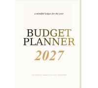 2027 Premium Budget Planner: A Minimalist Guide to Spending, Saving & Financial Peace: 12-Month Weekly Expense Tracker, Bill Organizer, Savings Goals & Debt Payoff Log