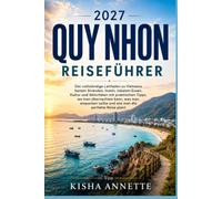 2027 QUY NHON REISEFÜHRER: Der vollständige Leitfaden zu Vietnams besten Stränden, Inseln, lokalem Essen, Kultur und Aktivitäten mit praktischen ... sollte und wie man die perfekte Reise plant
