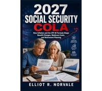 2027 Social Security COLA: How Inflation and the CPI-W Formula Shape Benefit Changes, Medicare Costs, and Retirement Planning