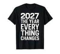 2027 The Year Everything Changes T-Shirt