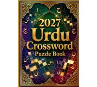 2027 URDU CROSSWORD PUZZLE BOOK: Large Print Urdu Crossword Puzzles with 250+ Brain-Boosting Challenges, Vocabulary Building, Language Learning, and Fun for Teens, Adults & Seniors
