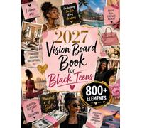 2027 Vision Board Book for Black Teens: 800+ Full-Color Cut-Out Images with Empowering Quotes and Sticker Designs for Black Confidence, Self-Love, Wellness, Travel, Style and Future Success