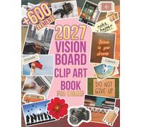 2027 Vision Board Clip Art Book for Women: 600+ Aesthetic Vision Board Images, Quotes, Words & Affirmations to Manifest Self-Love, Wealth, Success, Health, Relationships & Your Dream Life