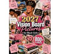 2027 Vision Board Pictures for Black Girls: 800+ Full-Color Images to Cut Out for Vision Boards About Black Beauty, Confidence, Self-Love, Health, Travel, Style, Positive Energy and Big Dreams