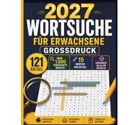 2027 Wortsuche für Erwachsene: 121 große Wortsuchrätsel mit über 1.800 versteckten Wörtern, abwechslungsreichen Begriffen und Lösungen - Rätselspaß für entspannte Stunden