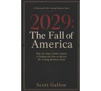 2029: The Fall Of America: Why the Paper-Dollar System Is Ending and How to Survive the Coming Monetary Reset