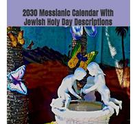 2030 Messianic Calendar With Jewish Holy Day Descriptions
