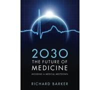 2030 - The Future of Medicine: Avoiding a Medical Meltdown by Barker, Richard (2010) Paperback