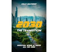 2030: THE TRANSITION: Survival when AI takes all the jobs