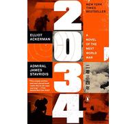 2034: A Novel of the Next World War, Stravridis, James, Ackerman, Elliot.