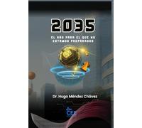 2035: El año para el que no estamos preparados: Una guía urgente para entender el futuro que ya comenzó (Preparar para el Mañana: Tecnología, educación y familia ante un mundo cambiante.)