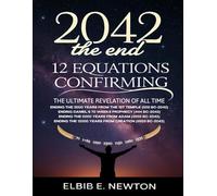 2042 The End: 12 Equations Confirming the Ultimate Revelation of All Time