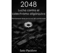 2048 - Lucha contra el colectivismo oligárquico: Permanecer libres en la era del control total: 12