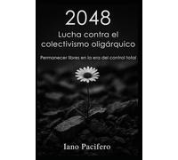 2048 - Lucha contra el colectivismo oligárquico: Permanecer libres en la era del control total