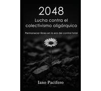 2048 - Lucha contra el colectivismo oligárquico: Permanecer libres en la era del control total
