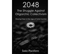 2048 The Struggle Against Oligarchic Collectivism: Staying Free in the Age of Total Control