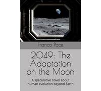 2049: The Adaptation on the Moon: A speculative novel about human evolution beyond Earth