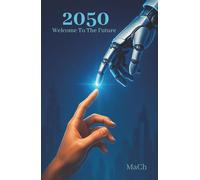 2050: Welcome to the Future: A Journey into the Future of Technology, Space, and Humanity | From AI to Interstellar Travel - The Future Starts Now