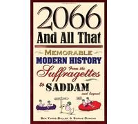 2066 and All That: Memorable Modern History from the Suffragettes to Saddam (Via the Coronation Chicken)