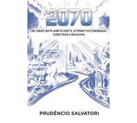 2070: DE COMO UM PLANETA HOSTIL E PRIMITIVO CONSEGUIU ADENTRAR NUMA NOVA ERA (SELEÇÃO DE FILÓSOFOS BRASILEIROS)