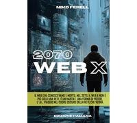 2070 WEB X: Il Web che conoscevamo è morto. Nel 2070, il Web X non è più solo una Rete, è un Habitat. Una forma di potere. ... AI, viaggio nel cuore oscuro della Rete che verrà.