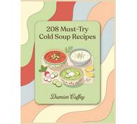208 Must-Try Cold Soup Recipes: The Essential Cold Soup Cookbook: A Must-Have