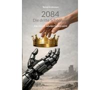 2084 - Die dritte Schöpfung: Eine Zukunft zwischen Mensch und KI