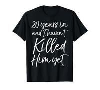 20th Anniversary 20 Years in and I Haven't Killed Him Yet T-Shirt