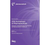 20th Anniversary of Pharmaceuticals: Advances in Pathophysiology, Pharmacology and Neuroprotection in Glaucoma