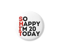 20th Birthday So Happy I'm 20 Today - Birthday Badge - Gifts for Men Funny and Unusual - 20th Birthday - Novelty Gifts for Men - Pin Badge - Funny Badges for Adults - Rude Badges Birthday Decoration