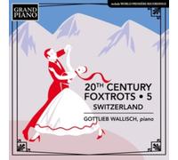 Gottlieb Wallisch – 20th Century Foxtrots, Vol. 5 – Switzerland – NAXOS
