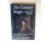 20th Century Magic and the Old Religion: Dion Fortune, Christine Hartley, Charles Seymour (Llewellyn's High Magick Series)