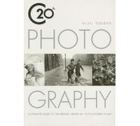 20th Century Photography: A Complete Guide to the Greatest Artist of the Photographic Age