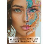 21 Affirmations for the Soul with Mandalas to Color: A mindful coloring book for inner calm, healing, and creativity