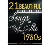 21 Beautiful Songs of The 1980s: Piano/ Vocal/ Guitar