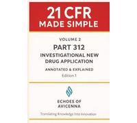 21 CFR MADE SIMPLE Volume 2: PART 312-INVESTIGATIONAL NEW DRUG APPLICATION