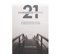 21 Courageous Prayers: A Transformational Journey Moving From Fear to Faith