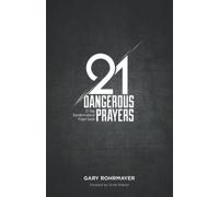 21 Dangerous Prayers: 21 Day Transformational Prayer Guide