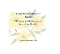 21 Day Addiction Recovery Tracker: A Creative and Encouraging Journal for Healing