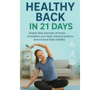21-Day Back Strength Program - Strengthen and Improve Your Spine at Home: Simple daily home exercises - strengthen your back, improve posture, and enhance stability