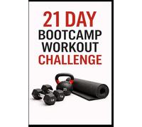 21 Day Bootcamp Workout Challenge: Strength, Cardio, and Conditioning Workouts You Can Do Anywhere (21 Day Challenges)