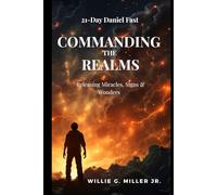 21 Day Daniel Fast: Commanding Realms - Releasing Miracles, Signs & Wonders